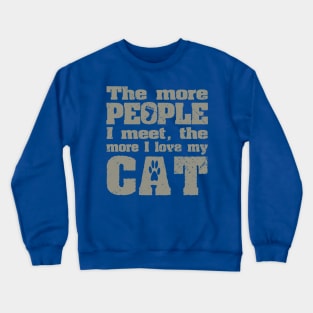 The More People I Meet, The More I Love My Cat Crewneck Sweatshirt